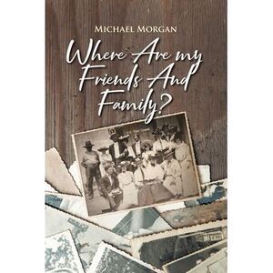Where Are My Friends and Family? -- Michael Morgan